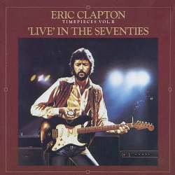  Eric Clapton ‎– Timepieces Vol. II - 'Live' In The Seventies 